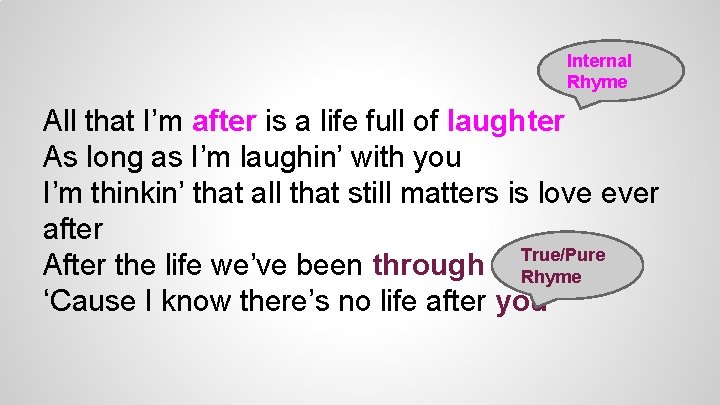 Internal Rhyme All that I’m after is a life full of laughter As long