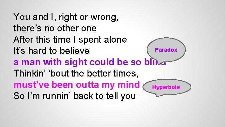 You and I, right or wrong, there’s no other one After this time I