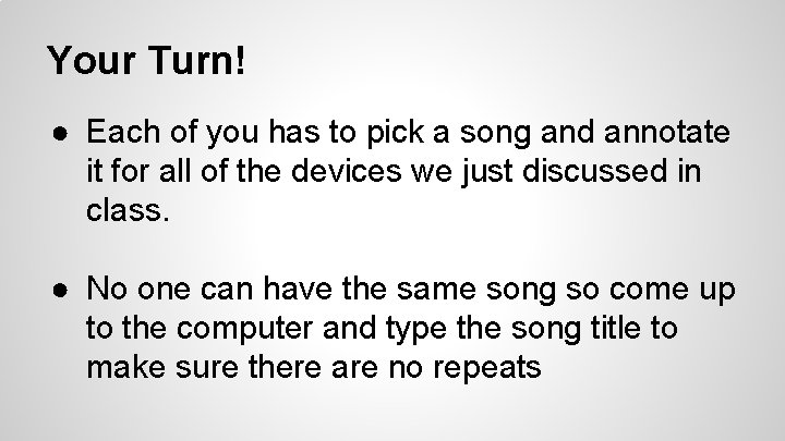 Your Turn! ● Each of you has to pick a song and annotate it