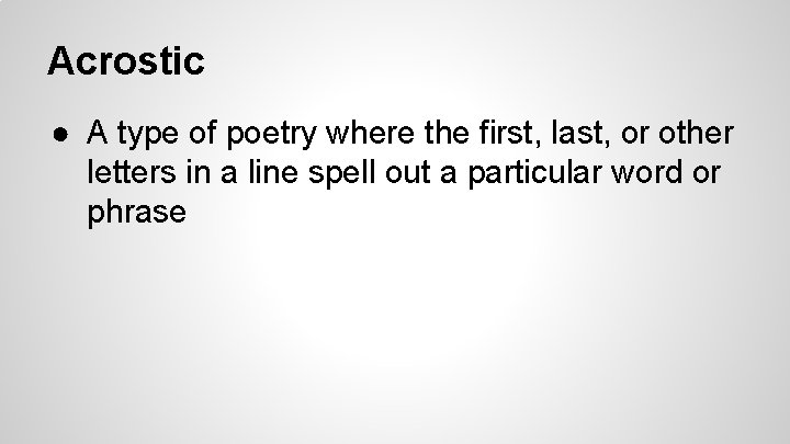 Acrostic ● A type of poetry where the first, last, or other letters in