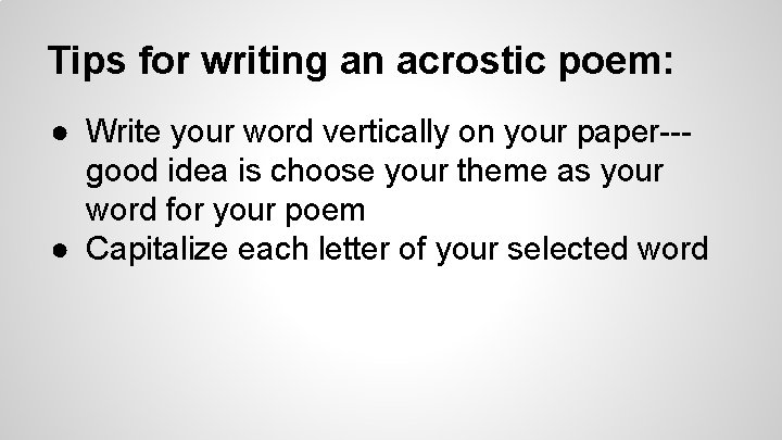 Tips for writing an acrostic poem: ● Write your word vertically on your paper--good