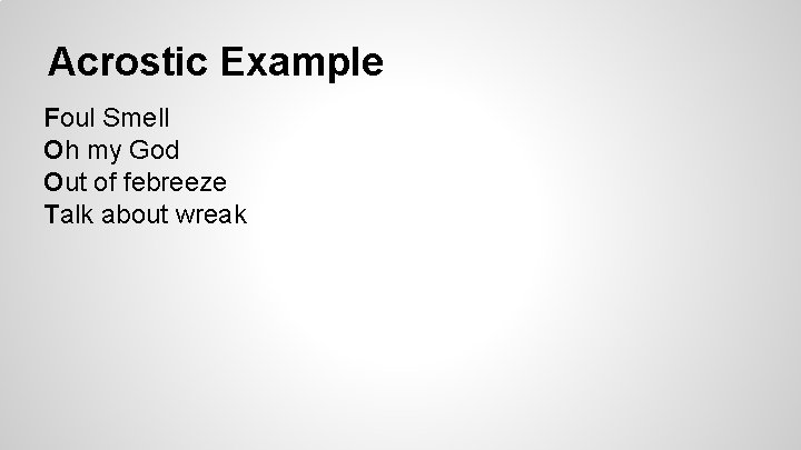 Acrostic Example Foul Smell Oh my God Out of febreeze Talk about wreak 