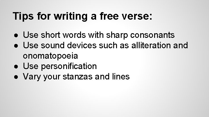 Tips for writing a free verse: ● Use short words with sharp consonants ●