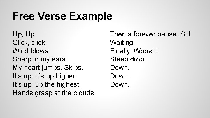 Free Verse Example Up, Up Click, click Wind blows Sharp in my ears. My