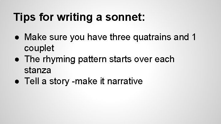 Tips for writing a sonnet: ● Make sure you have three quatrains and 1