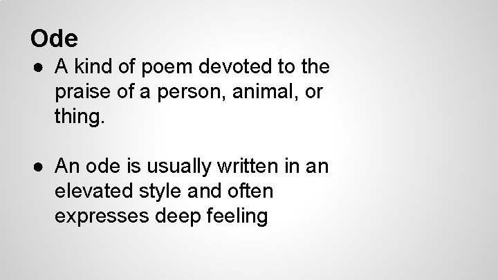 Ode ● A kind of poem devoted to the praise of a person, animal,