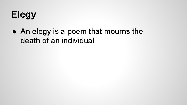 Elegy ● An elegy is a poem that mourns the death of an individual