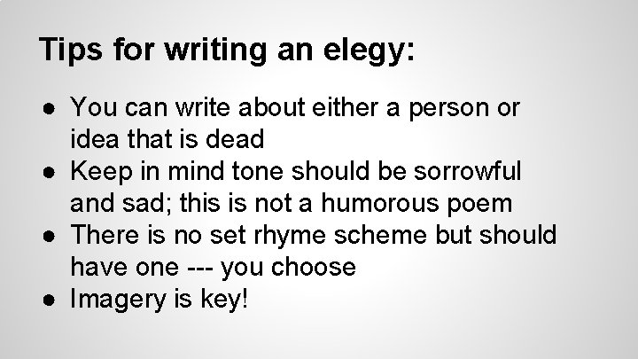 Tips for writing an elegy: ● You can write about either a person or