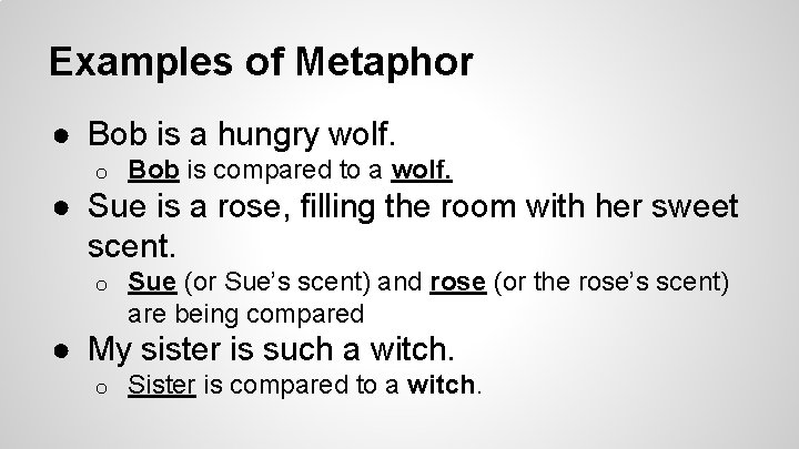 Examples of Metaphor ● Bob is a hungry wolf. o Bob is compared to