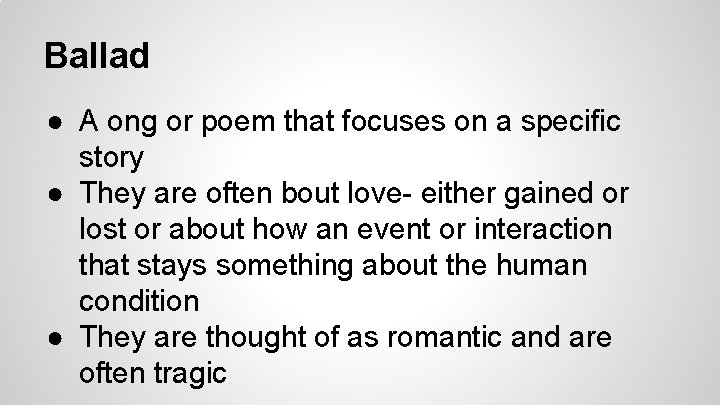 Ballad ● A ong or poem that focuses on a specific story ● They