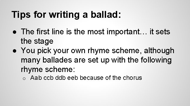 Tips for writing a ballad: ● The first line is the most important… it