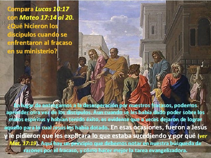 Compara Lucas 10: 17 con Mateo 17: 14 al 20. ¿Qué hicieron los discípulos