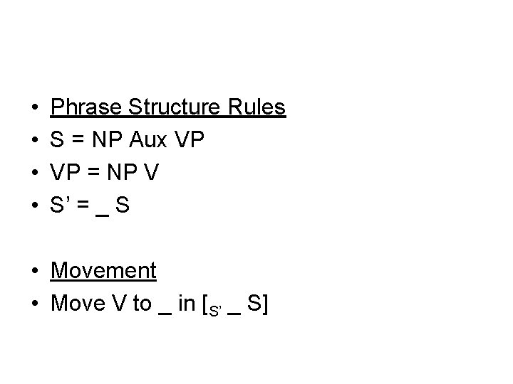  • • Phrase Structure Rules S = NP Aux VP VP = NP