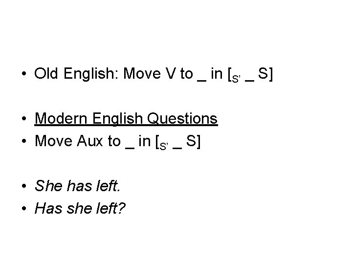  • Old English: Move V to _ in [S’ _ S] • Modern