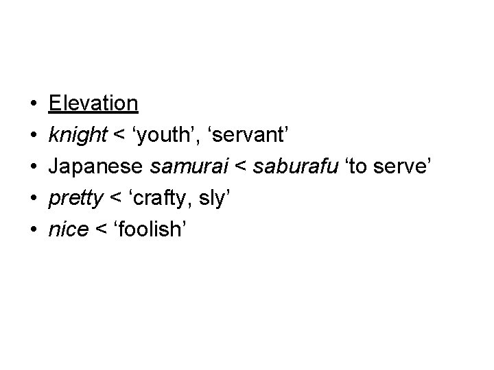  • • • Elevation knight < ‘youth’, ‘servant’ Japanese samurai < saburafu ‘to