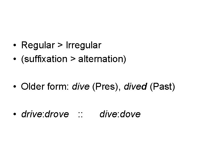  • Regular > Irregular • (suffixation > alternation) • Older form: dive (Pres),