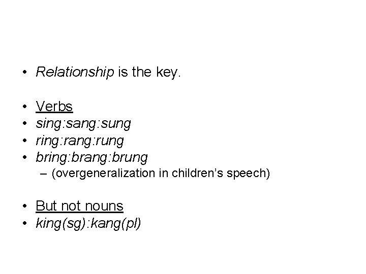  • Relationship is the key. • • Verbs sing: sang: sung ring: rang: