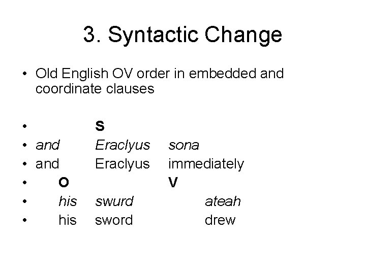 3. Syntactic Change • Old English OV order in embedded and coordinate clauses •