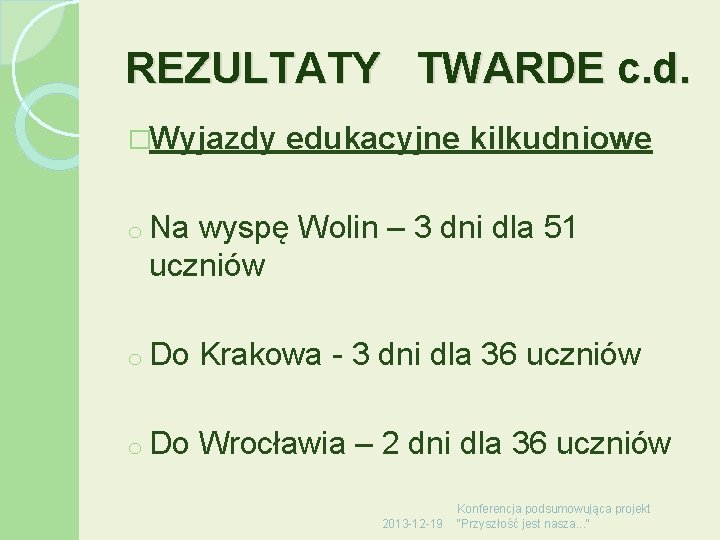 REZULTATY TWARDE c. d. �Wyjazdy edukacyjne kilkudniowe o Na wyspę Wolin – 3 dni