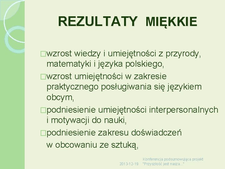 REZULTATY MIĘKKIE �wzrost wiedzy i umiejętności z przyrody, matematyki i języka polskiego, �wzrost umiejętności