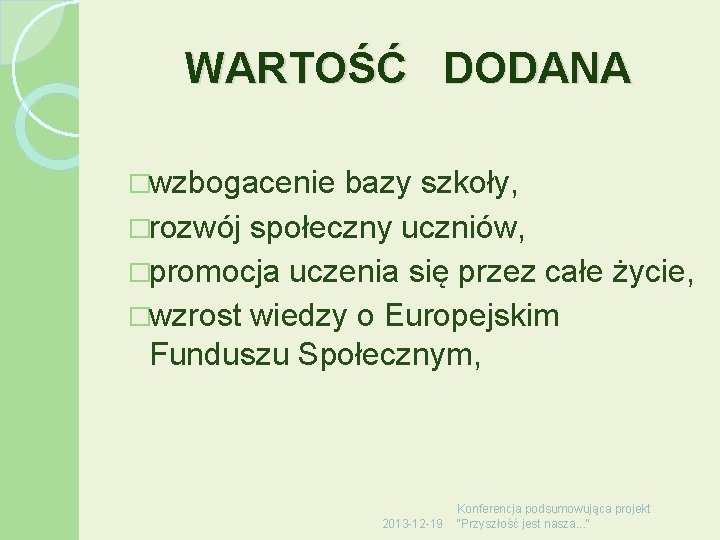 WARTOŚĆ DODANA �wzbogacenie bazy szkoły, �rozwój społeczny uczniów, �promocja uczenia się przez całe życie,