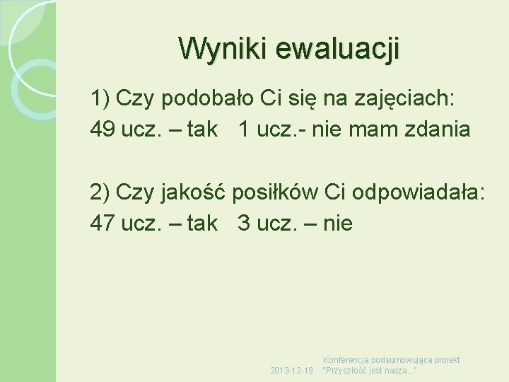 Wyniki ewaluacji 1) Czy podobało Ci się na zajęciach: 49 ucz. – tak 1