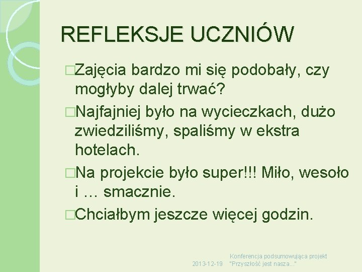 REFLEKSJE UCZNIÓW �Zajęcia bardzo mi się podobały, czy mogłyby dalej trwać? �Najfajniej było na