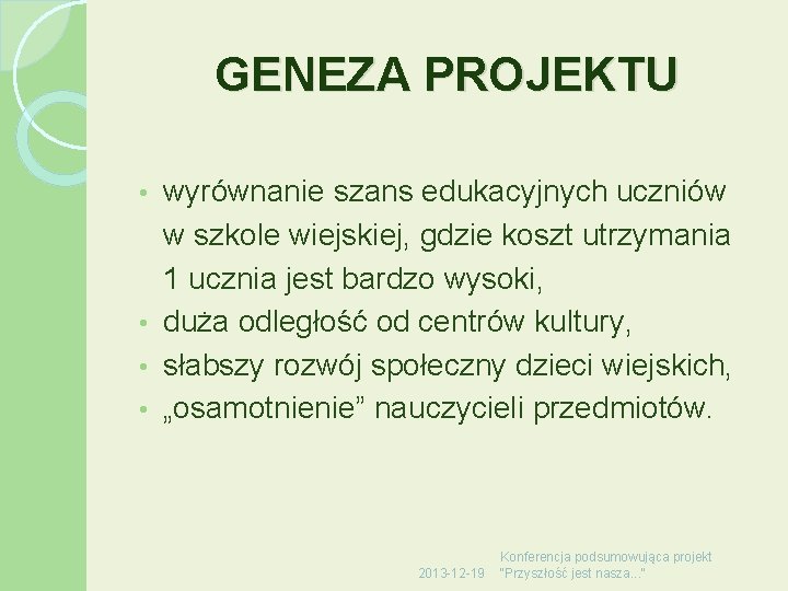 GENEZA PROJEKTU wyrównanie szans edukacyjnych uczniów w szkole wiejskiej, gdzie koszt utrzymania 1 ucznia