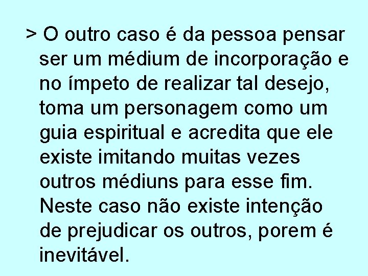 > O outro caso é da pessoa pensar ser um médium de incorporação e > O outro caso é da pessoa pensar ser um médium de incorporação e