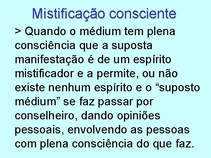 Mistificação consciente > Quando o médium tem plena consciência que a suposta manifestação é Mistificação consciente > Quando o médium tem plena consciência que a suposta manifestação é