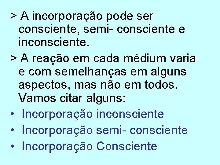 > A incorporação pode ser consciente, semi- consciente e inconsciente. > A reação em > A incorporação pode ser consciente, semi- consciente e inconsciente. > A reação em