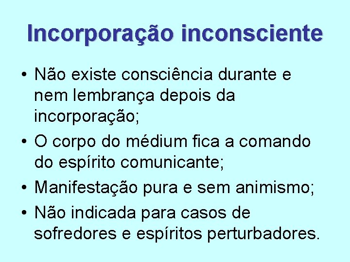 Incorporação inconsciente • Não existe consciência durante e nem lembrança depois da incorporação; • Incorporação inconsciente • Não existe consciência durante e nem lembrança depois da incorporação; •