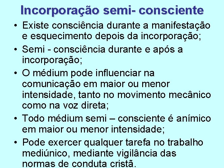 Incorporação semi- consciente • Existe consciência durante a manifestação e esquecimento depois da incorporação; Incorporação semi- consciente • Existe consciência durante a manifestação e esquecimento depois da incorporação;