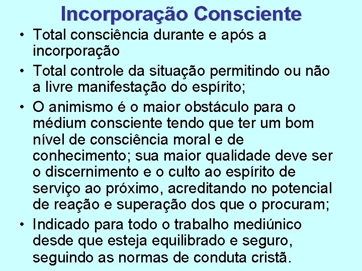 Incorporação Consciente • Total consciência durante e após a incorporação • Total controle da Incorporação Consciente • Total consciência durante e após a incorporação • Total controle da