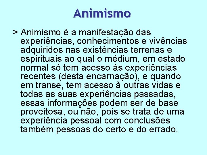 Animismo > Animismo é a manifestação das experiências, conhecimentos e vivências adquiridos nas existências Animismo > Animismo é a manifestação das experiências, conhecimentos e vivências adquiridos nas existências