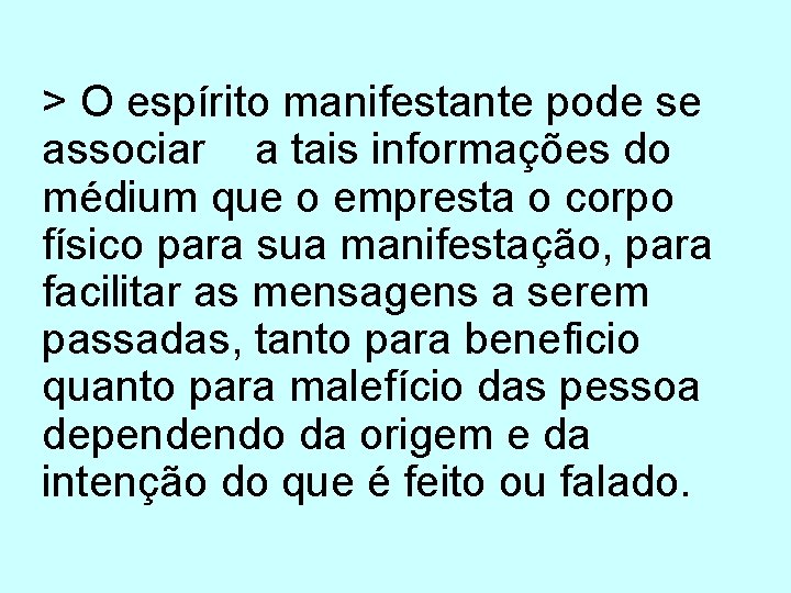 > O espírito manifestante pode se associar a tais informações do médium que o > O espírito manifestante pode se associar a tais informações do médium que o