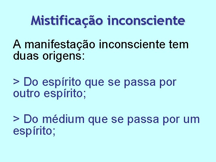 Mistificação inconsciente A manifestação inconsciente tem duas origens: > Do espírito que se passa Mistificação inconsciente A manifestação inconsciente tem duas origens: > Do espírito que se passa