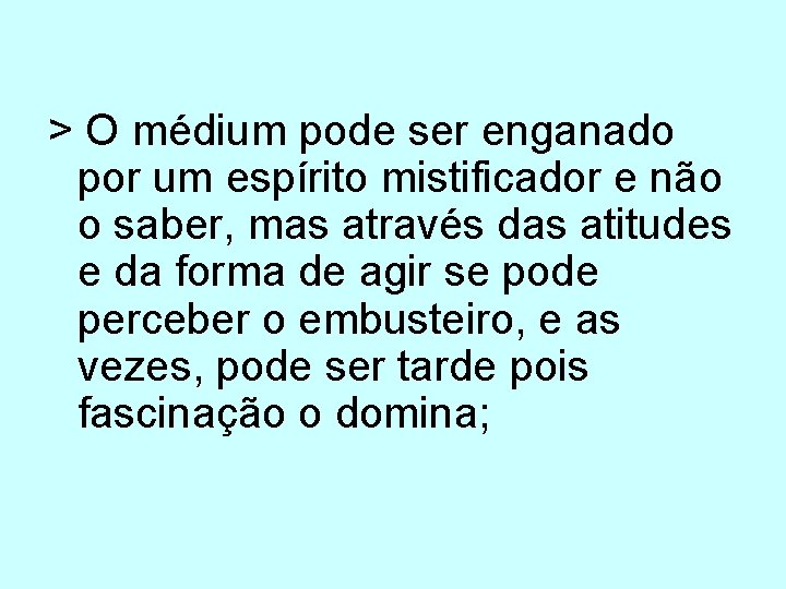 > O médium pode ser enganado por um espírito mistificador e não o saber, > O médium pode ser enganado por um espírito mistificador e não o saber,
