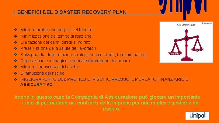 I BENEFICI DEL DISASTER RECOVERY PLAN Migliore protezione degli asset tangibili Minimizzazione del tempo