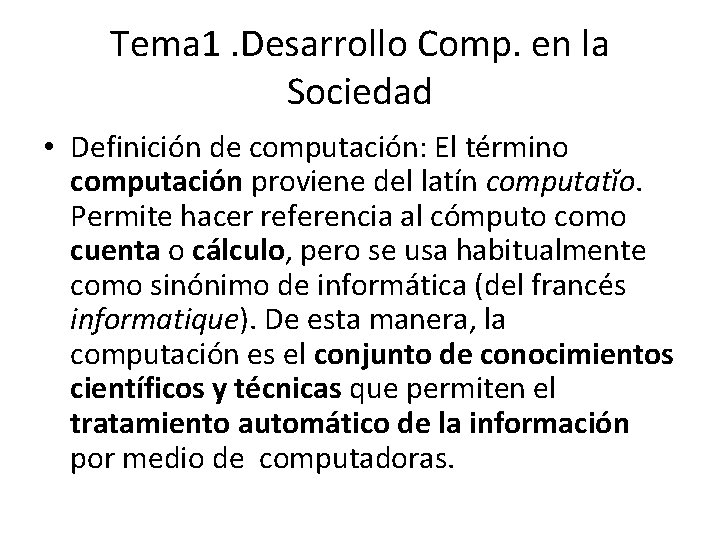 Tema 1. Desarrollo Comp. en la Sociedad • Definición de computación: El término computación