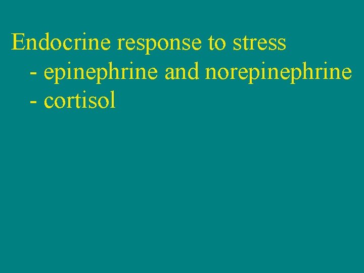 Endocrine response to stress - epinephrine and norepinephrine - cortisol 