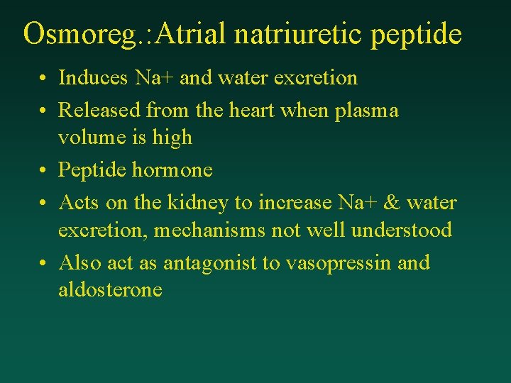 Osmoreg. : Atrial natriuretic peptide • Induces Na+ and water excretion • Released from