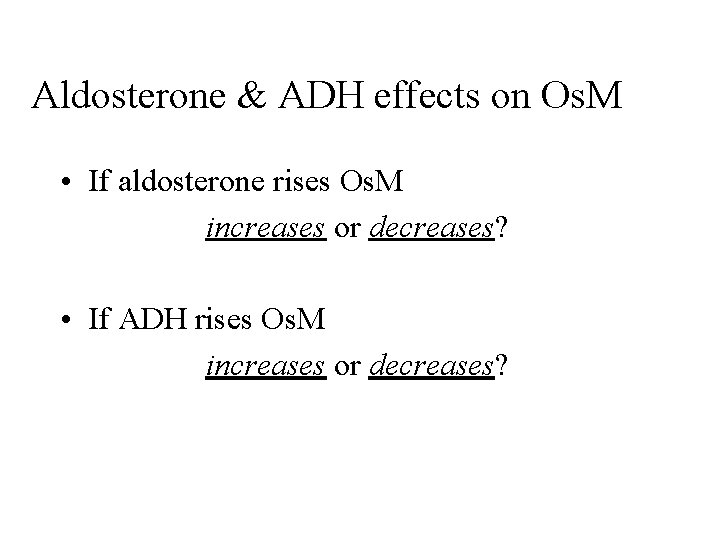 Aldosterone & ADH effects on Os. M • If aldosterone rises Os. M increases