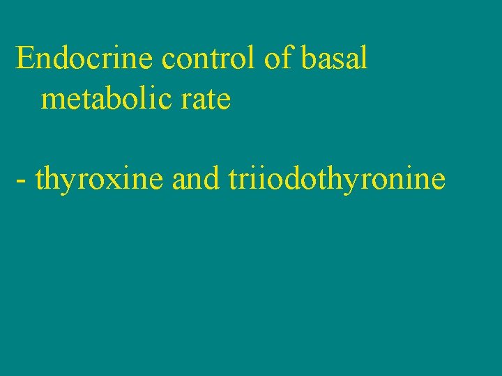 Endocrine control of basal metabolic rate - thyroxine and triiodothyronine 