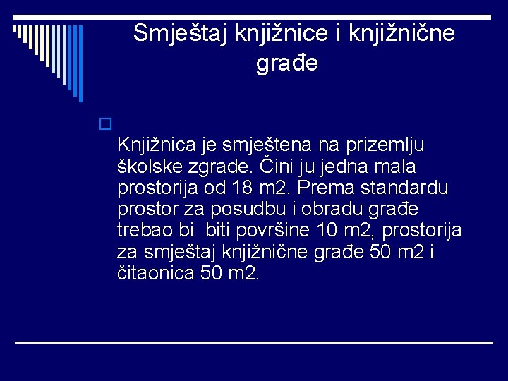 Smještaj knjižnice i knjižnične građe o Knjižnica je smještena na prizemlju školske zgrade. Čini