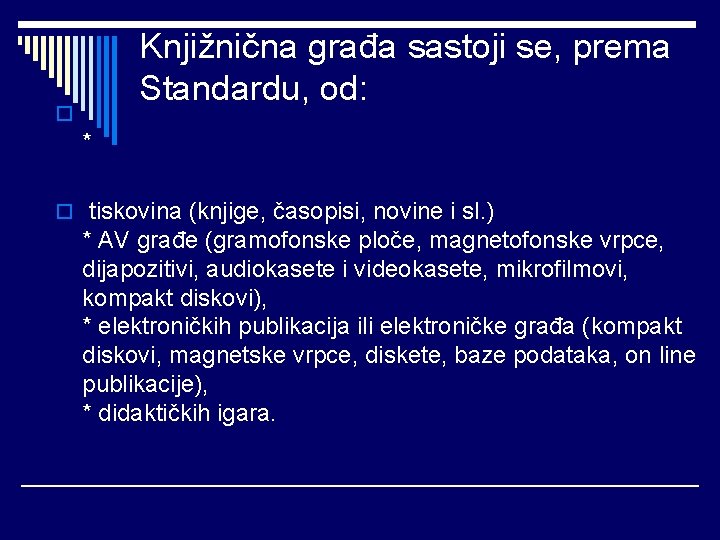 Knjižnična građa sastoji se, prema Standardu, od: o * o tiskovina (knjige, časopisi, novine