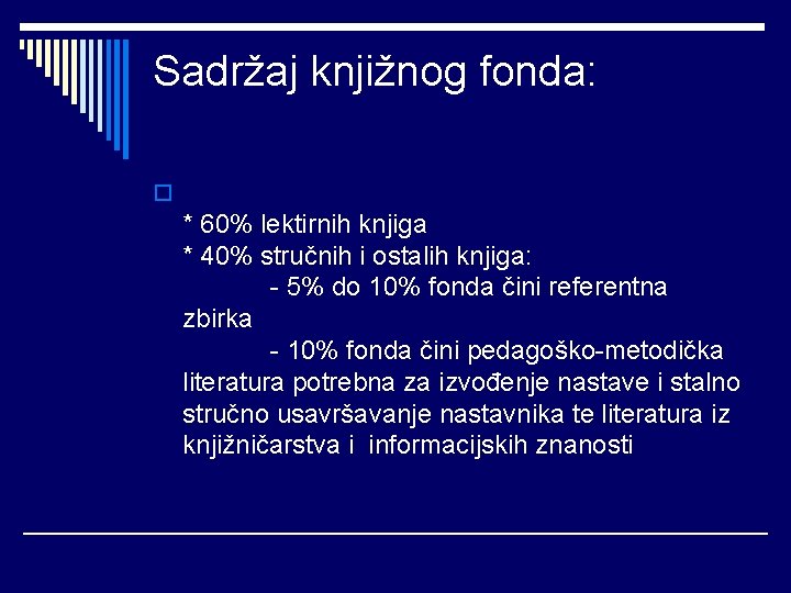 Sadržaj knjižnog fonda: o * 60% lektirnih knjiga * 40% stručnih i ostalih knjiga: