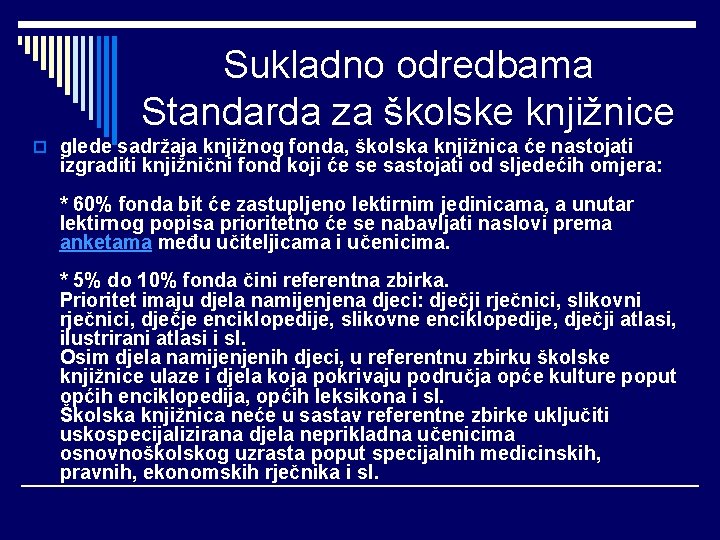 Sukladno odredbama Standarda za školske knjižnice o glede sadržaja knjižnog fonda, školska knjižnica će