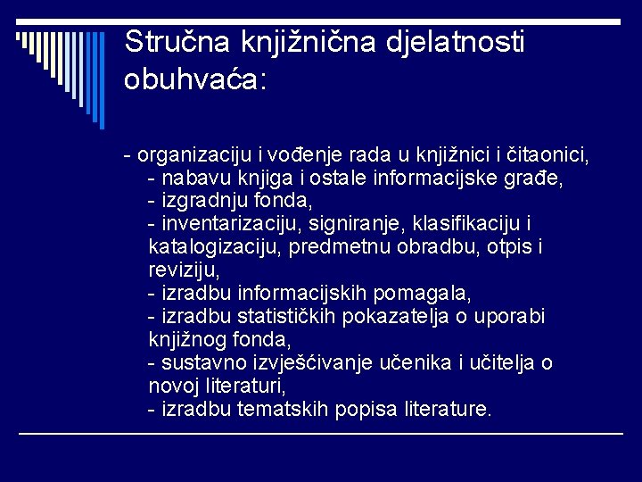 Stručna knjižnična djelatnosti obuhvaća: - organizaciju i vođenje rada u knjižnici i čitaonici, -