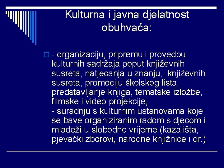 Kulturna i javna djelatnost obuhvaća: o - organizaciju, pripremu i provedbu kulturnih sadržaja poput